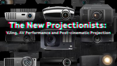 The New Projectionists: VJing, AV Performance and Post-cinematic Projection