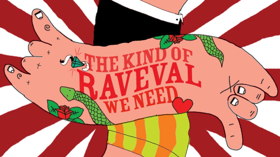 THE KIND OF RaVeVaL WE NEED