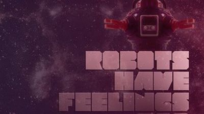 Robots have feelings too #2
