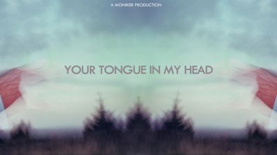 Your tongue in my head