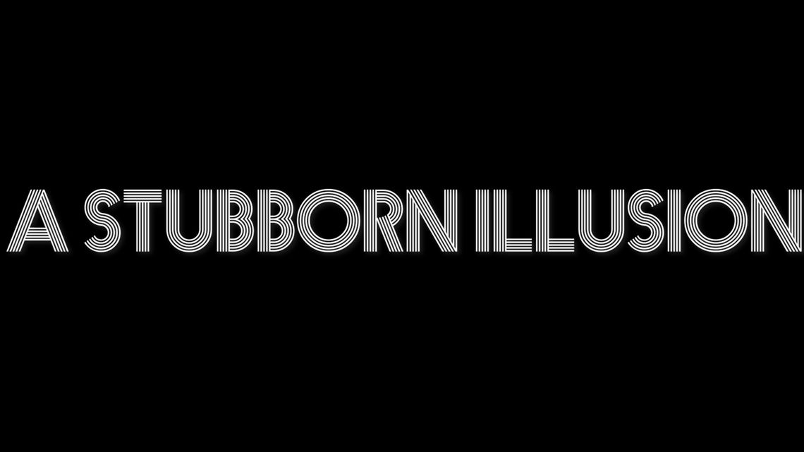 A Stubborn Illusion